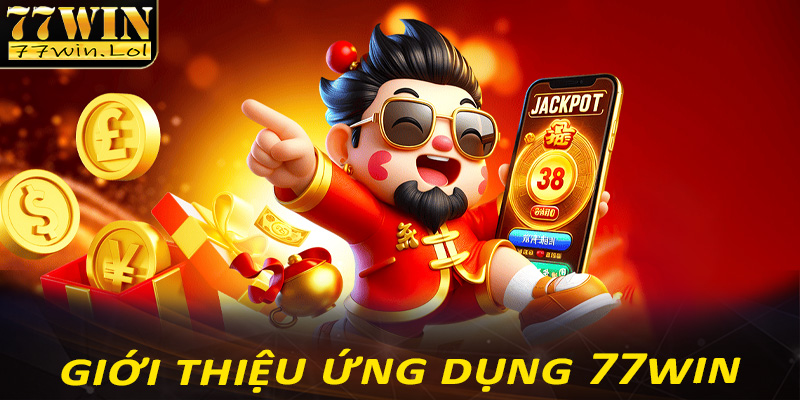 Giới thiệu sơ lược chung về ứng dụng nhà cái 77win 