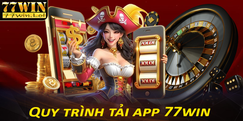 Quy trình tải app 77win cực đơn giản chỉ với 4 thao tác đơn giản 