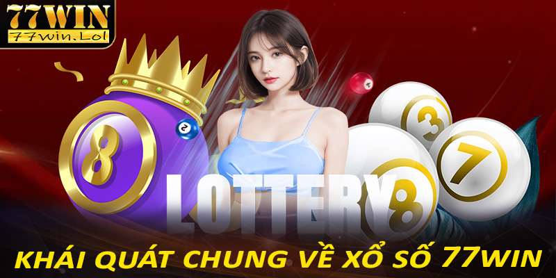 Khái quát chung về sảnh cược xổ số 77win