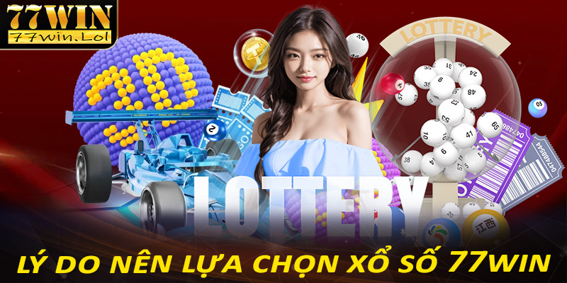 Những lý do anh chị em cược thủ nên chọn lựa sảnh cá cược xổ số 77win