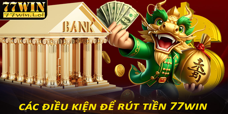 Đầy đủ 4 điều kiện bet thủ cần chấp hành để rút tiền 77win thành công